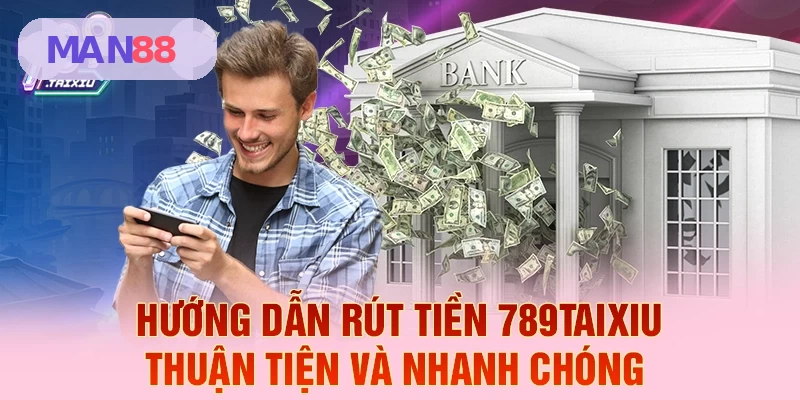 Hướng dẫn rút tiền MAN88 thuận tiện và nhanh chóng