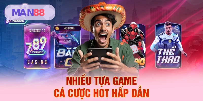 Các trò chơi cá cược hấp dẫn tại MAN88