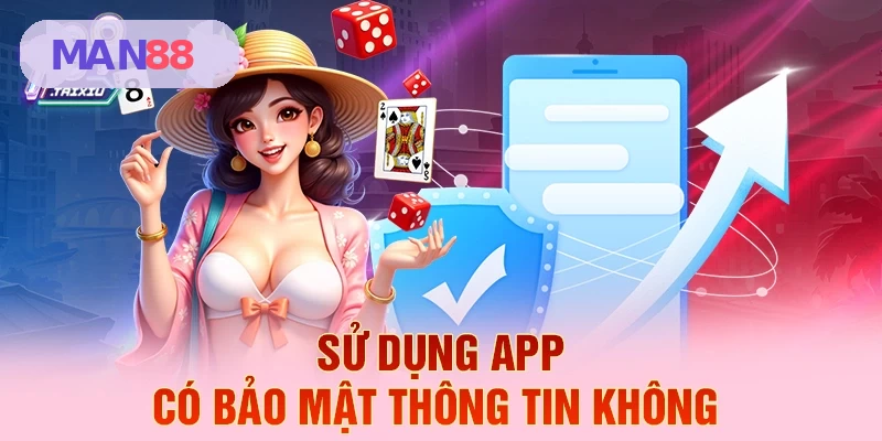 Bảo mật thông tin khi sử dụng app MAN88